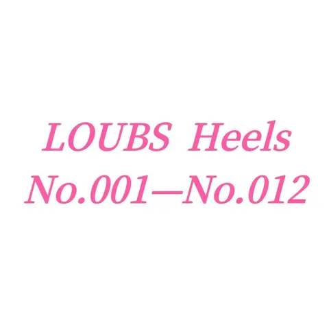 LOUBS Heels No.001—No.012