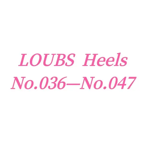 LOUBS Heels No.036—No.047